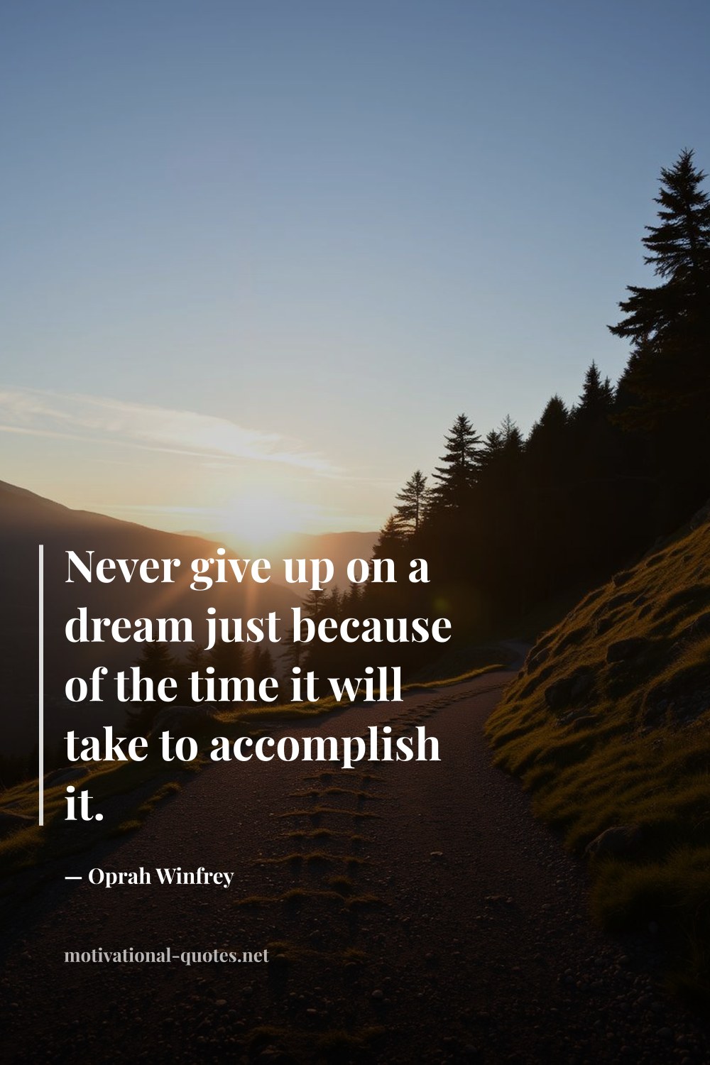 "Never give up on a dream just because of the time it will take to accomplish it." — Oprah Winfrey