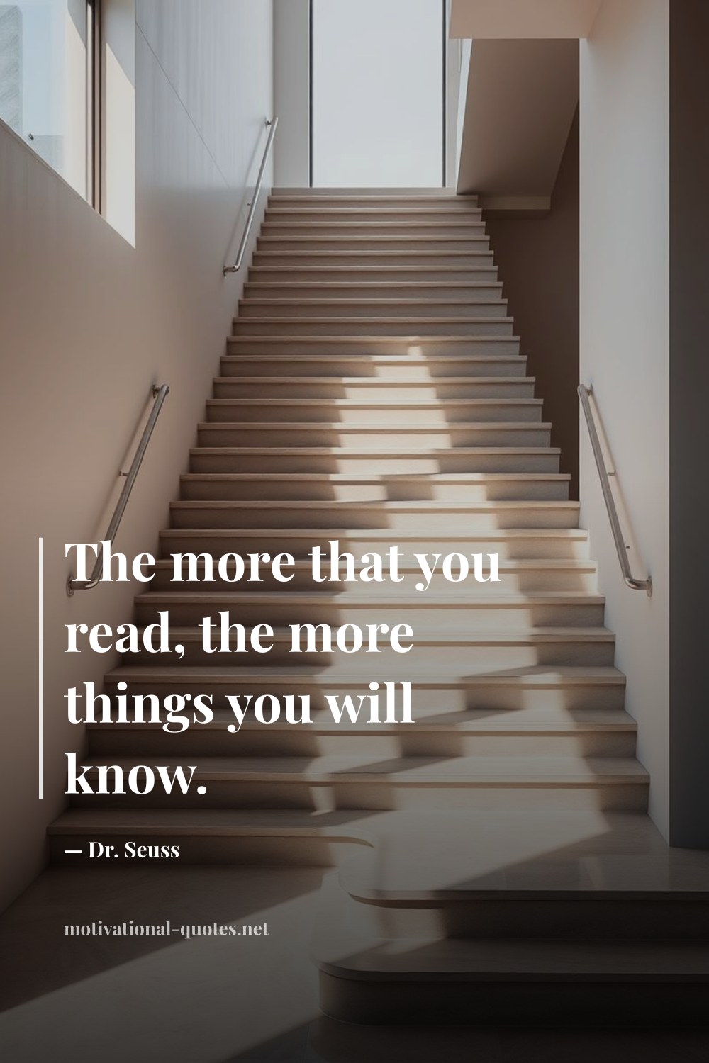 "The more that you read, the more things you will know." — Dr. Seuss