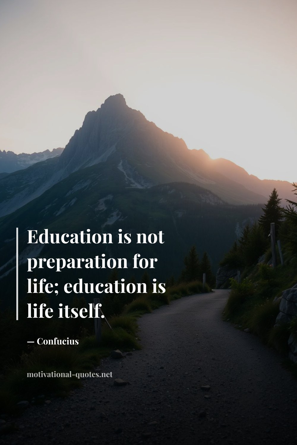 "Education is not preparation for life; education is life itself." — Confucius