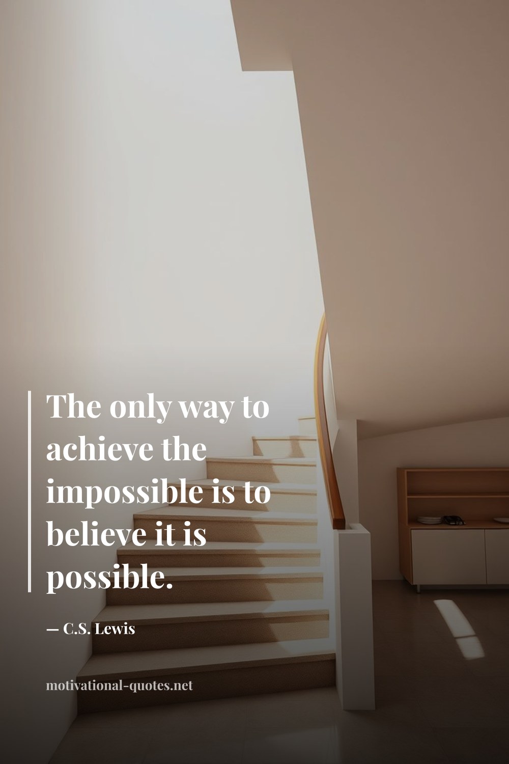 "The only way to achieve the impossible is to believe it is possible." — C.S. Lewis