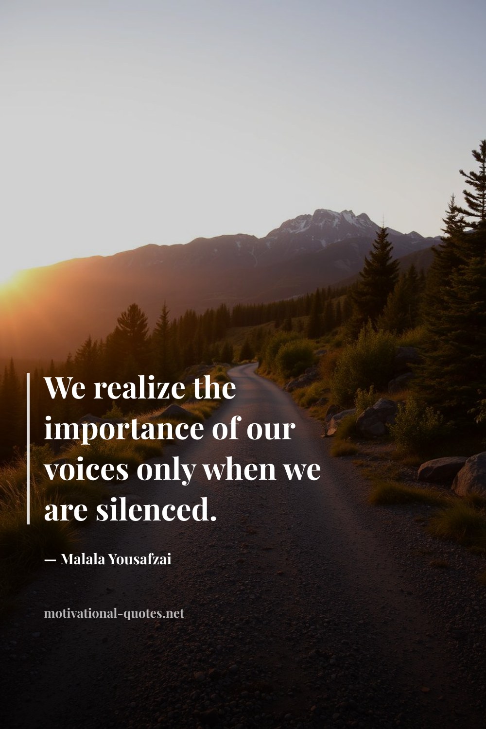 "We realize the importance of our voices only when we are silenced." — Malala Yousafzai