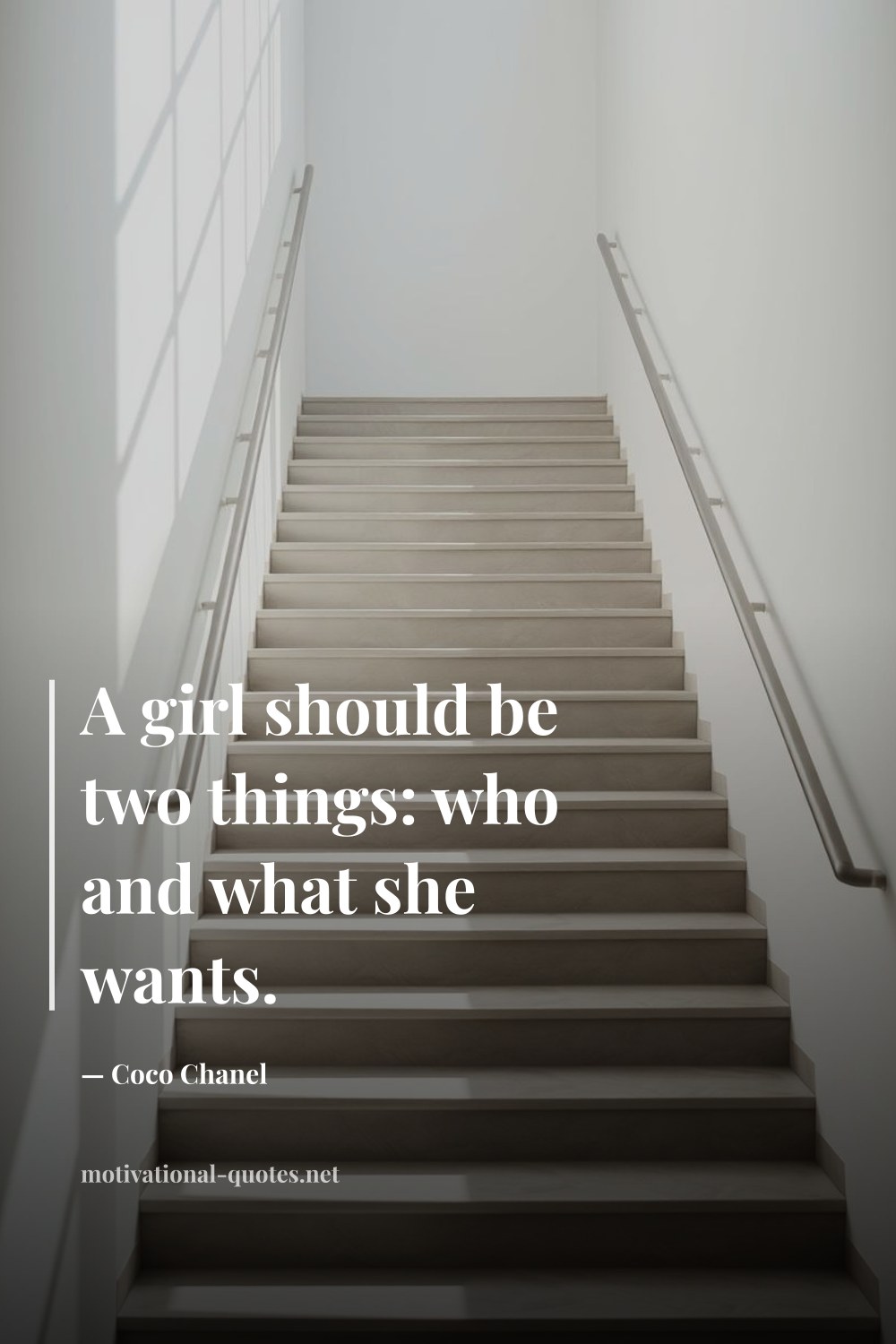 "A girl should be two things: who and what she wants." — Coco Chanel