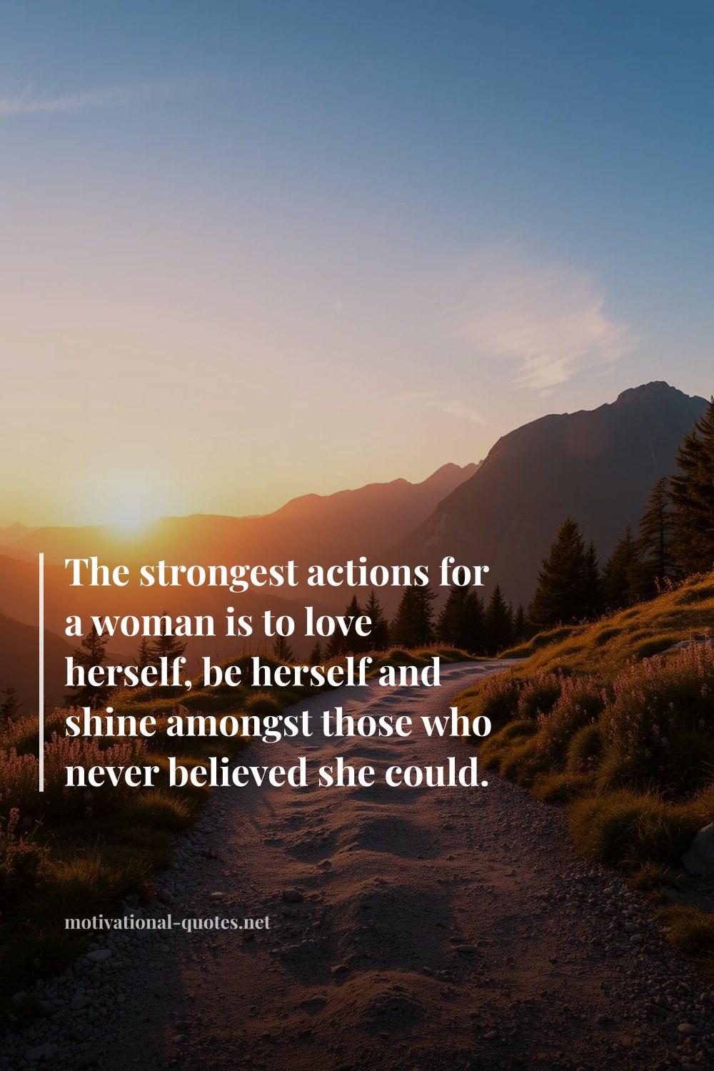 "The strongest actions for a woman is to love herself, be herself and shine amongst those who never believed she could." — Anonymous