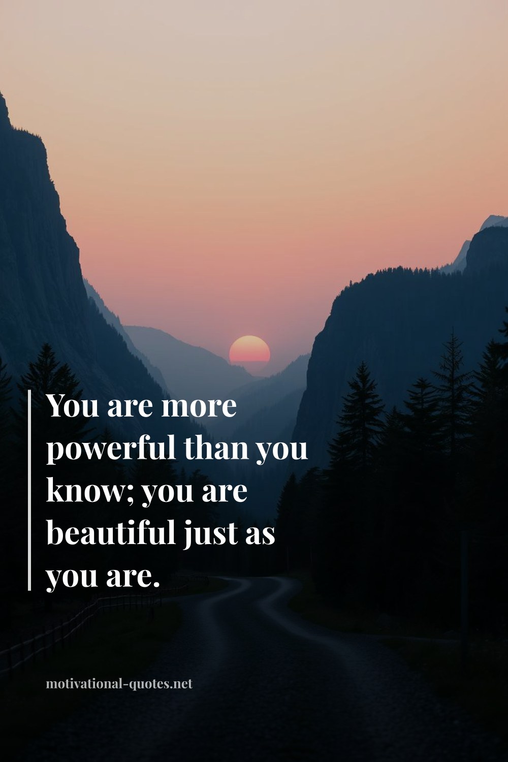 "You are more powerful than you know; you are beautiful just as you are." — Anonymous