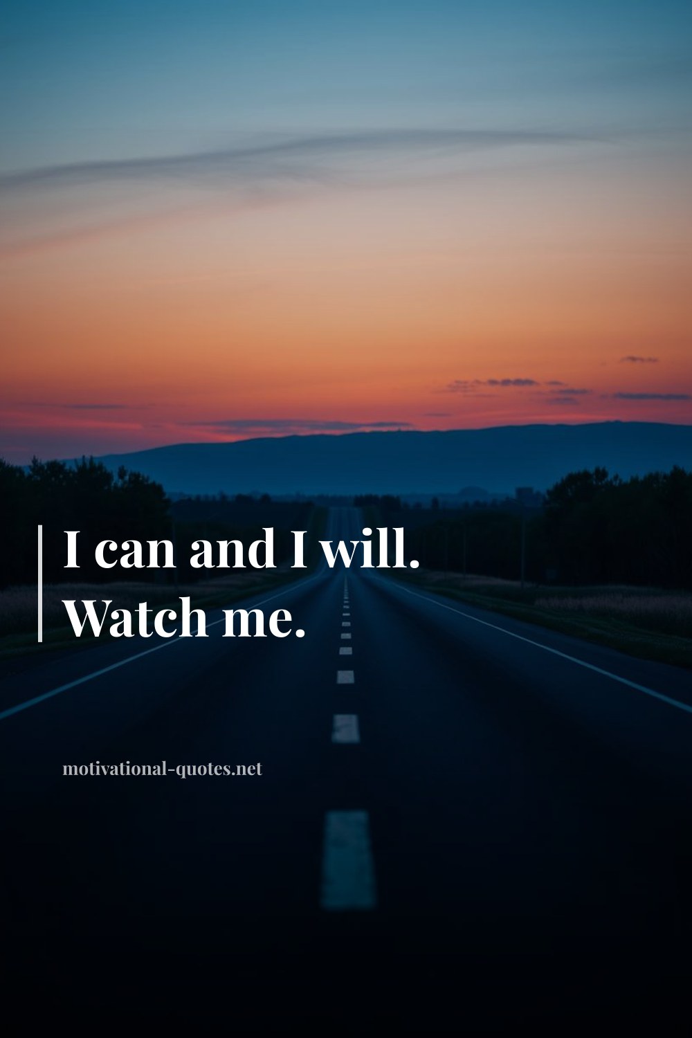 "I can and I will. Watch me." — Anonymous