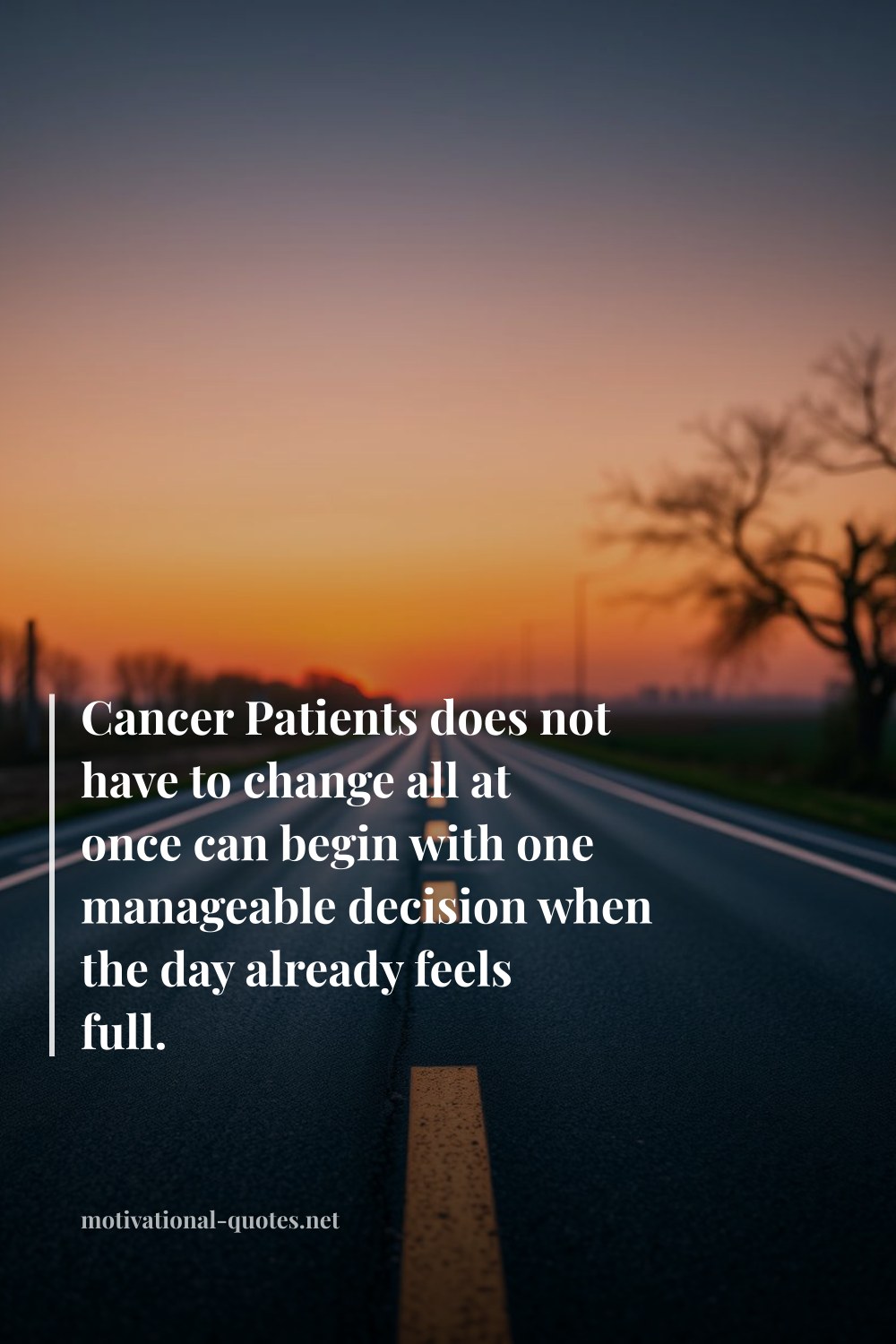 "Cancer Patients does not have to change all at once can begin with one manageable decision when the day already feels full." — Anonymous
