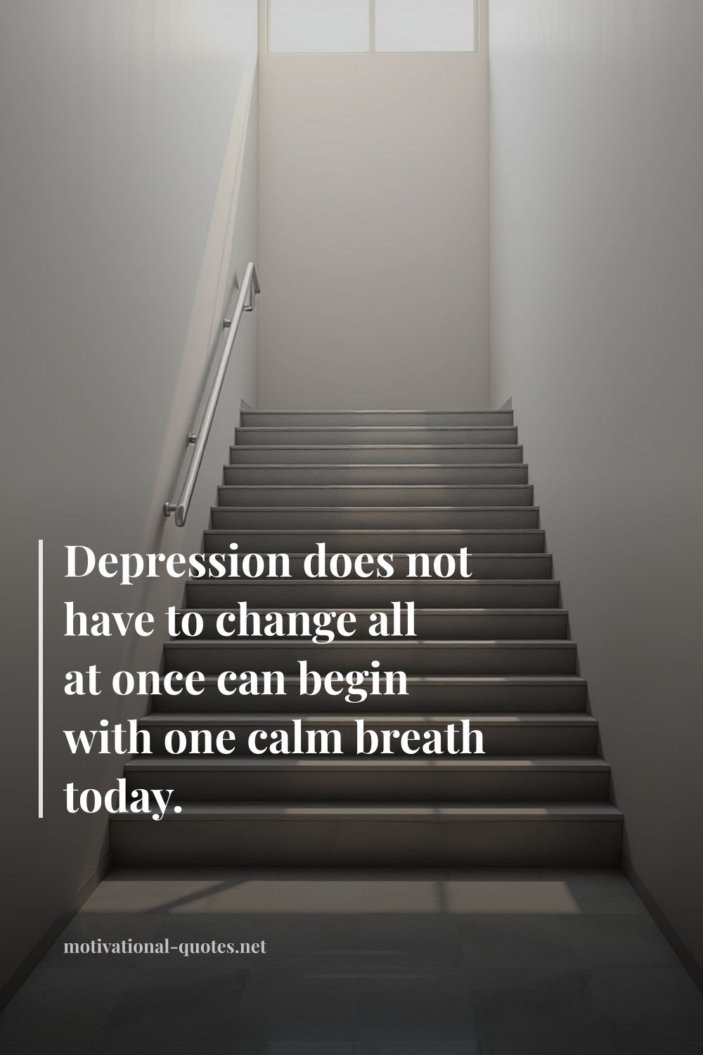 "Depression does not have to change all at once can begin with one calm breath today." — Anonymous