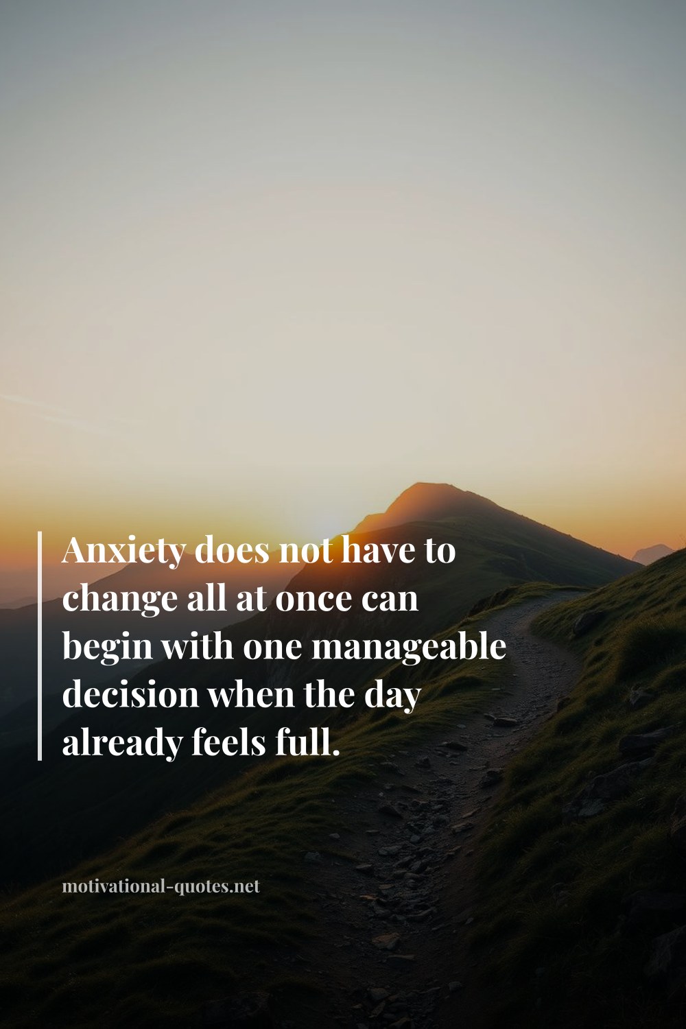 "Anxiety does not have to change all at once can begin with one manageable decision when the day already feels full." — Anonymous