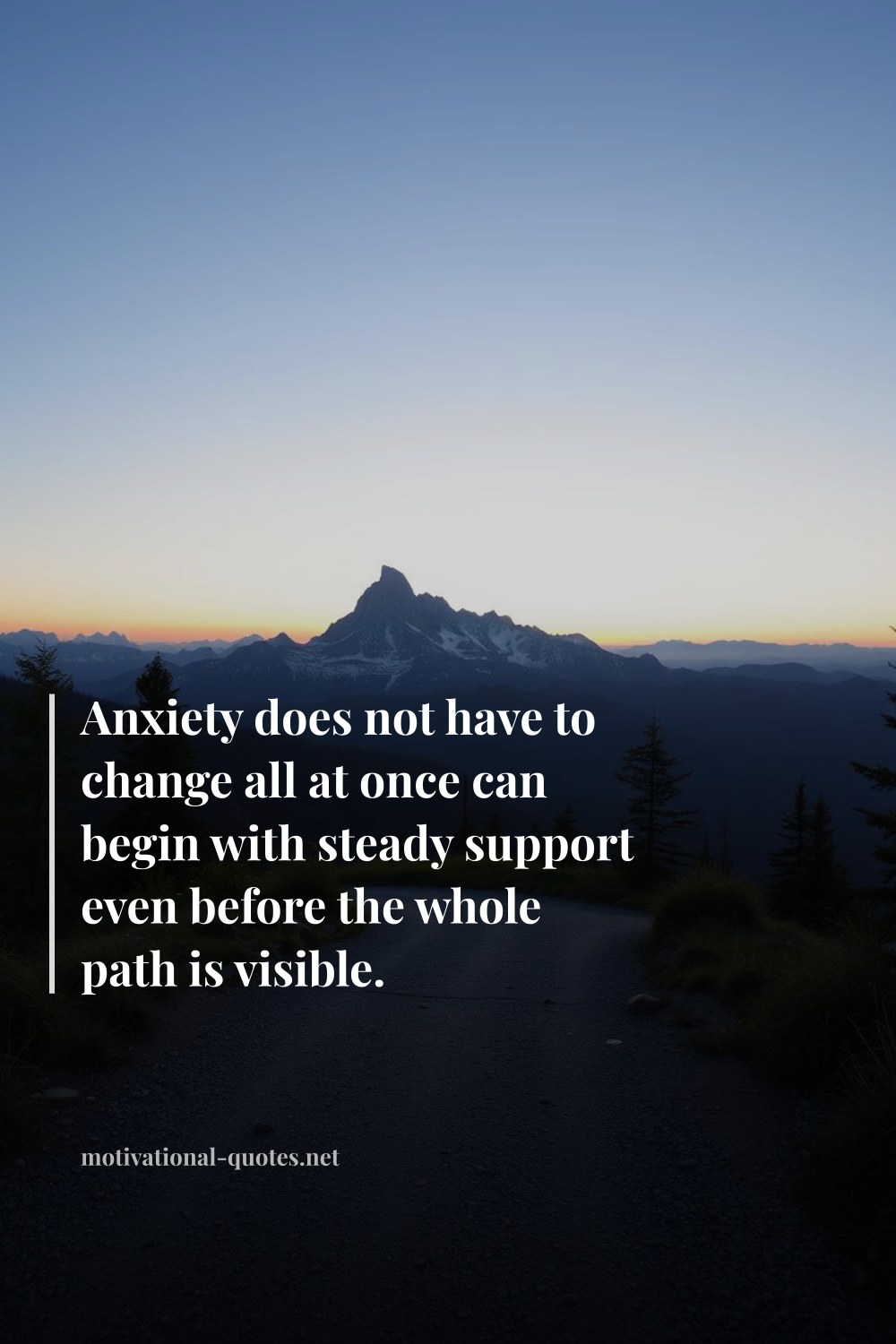 "Anxiety does not have to change all at once can begin with steady support even before the whole path is visible." — Anonymous