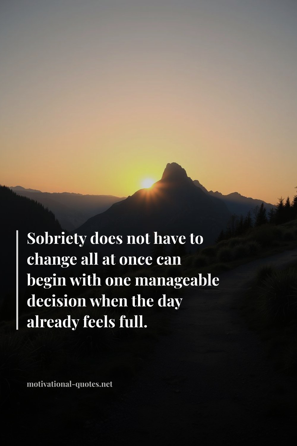 "Sobriety does not have to change all at once can begin with one manageable decision when the day already feels full." — Anonymous