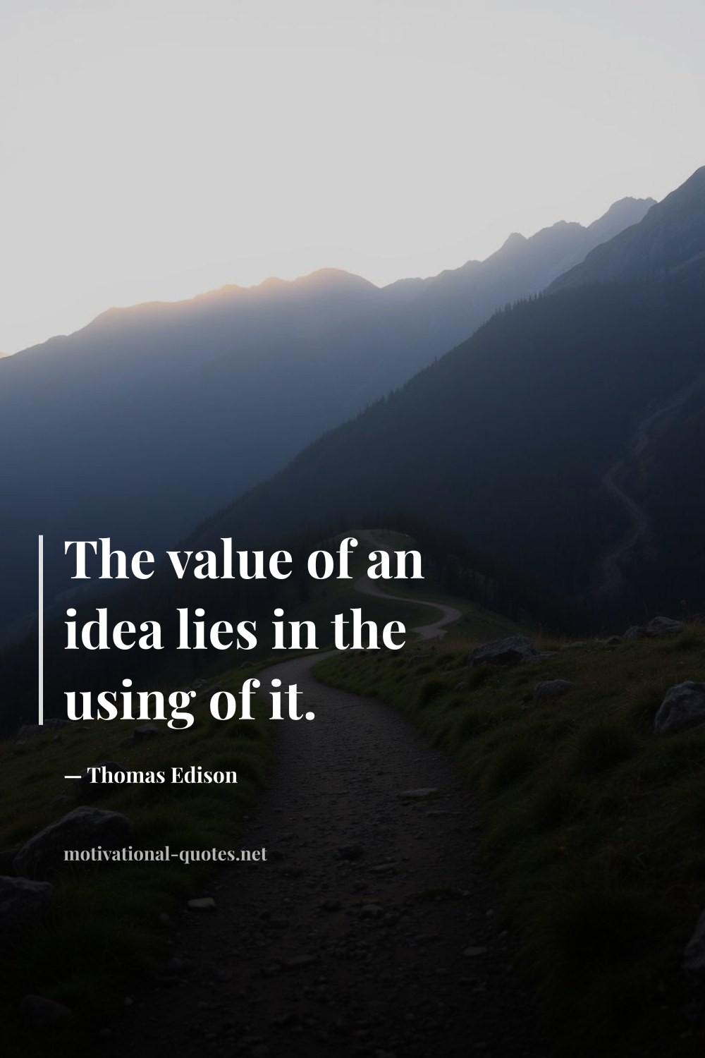 "The value of an idea lies in the using of it." — Thomas Edison