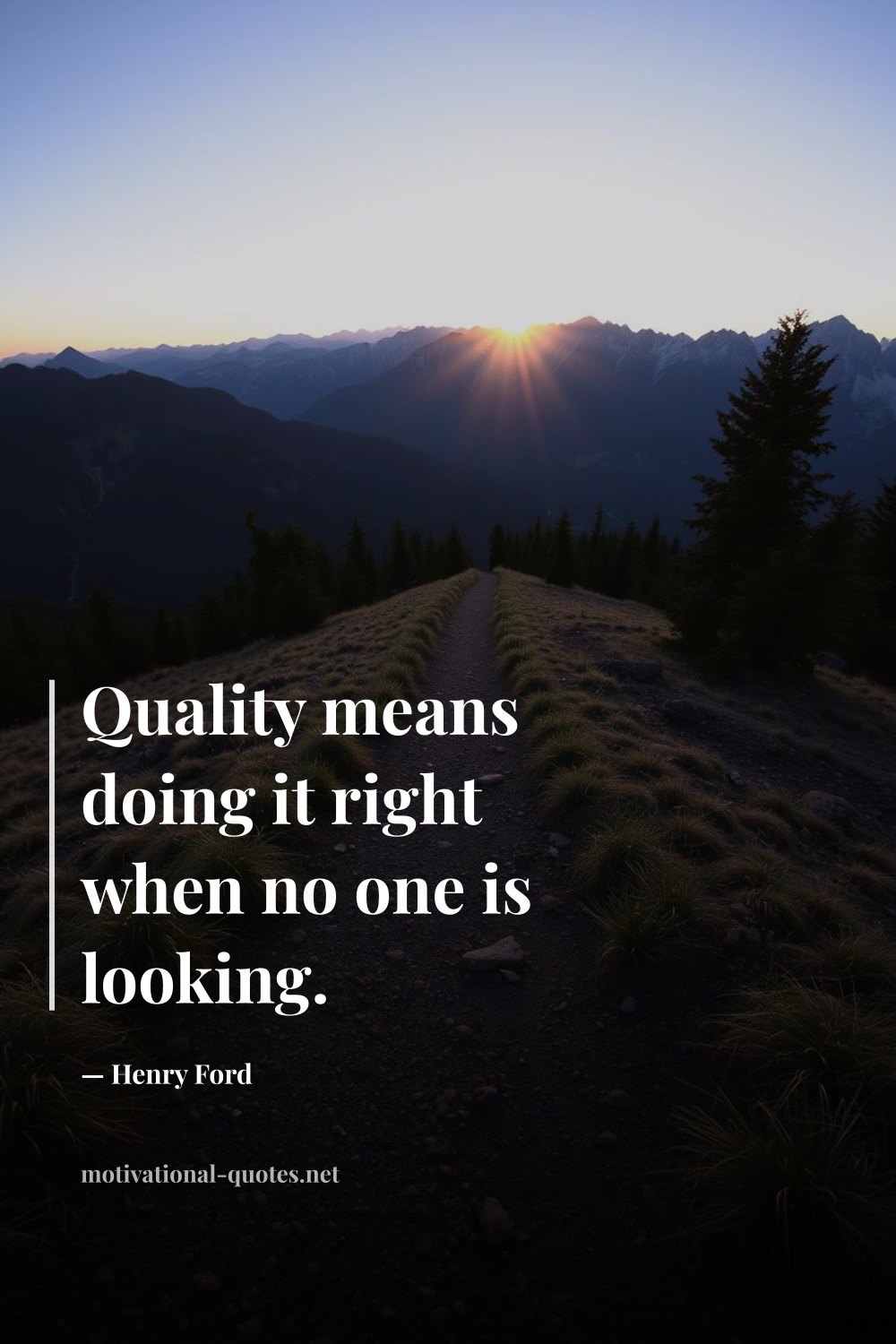 "Quality means doing it right when no one is looking." — Henry Ford
