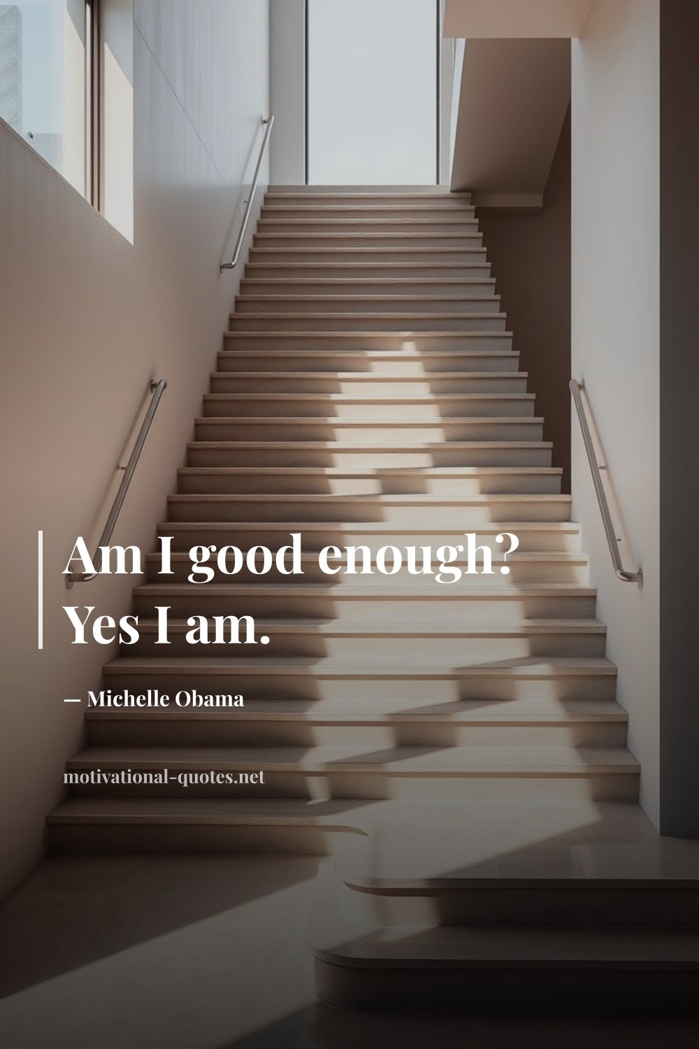 "Am I good enough? Yes I am." — Michelle Obama