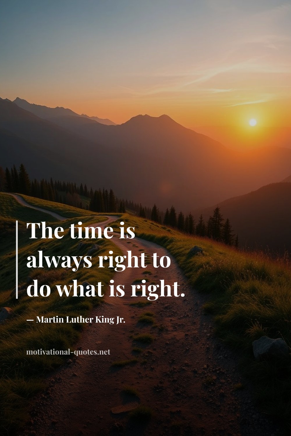 "The time is always right to do what is right." — Martin Luther King Jr.