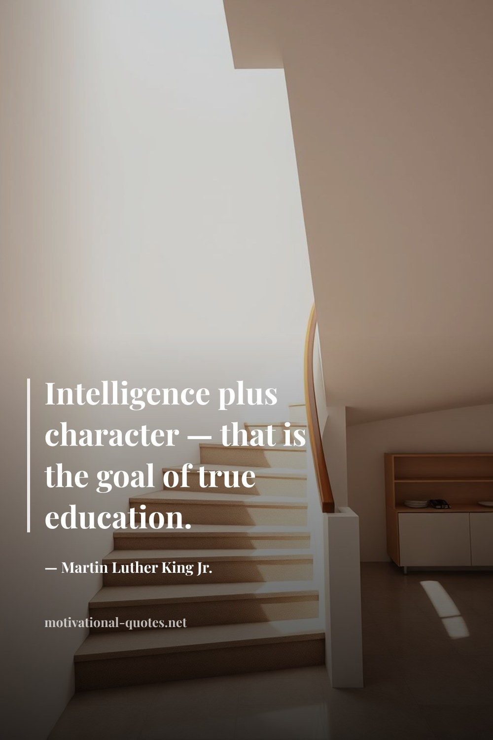 "Intelligence plus character — that is the goal of true education." — Martin Luther King Jr.