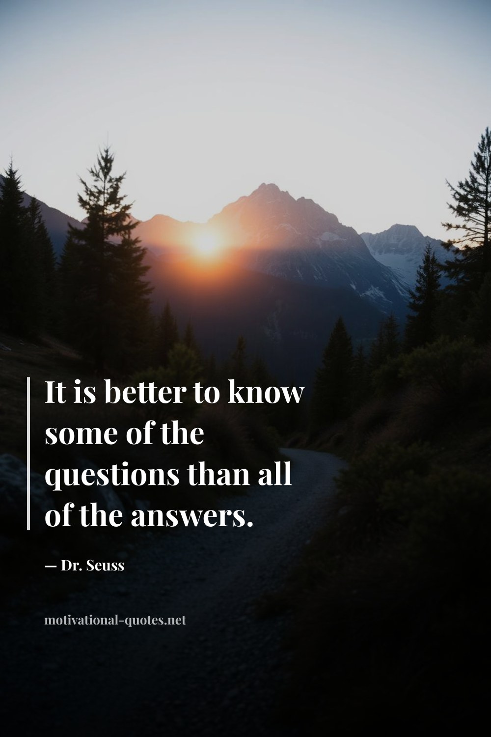 "It is better to know some of the questions than all of the answers." — Dr. Seuss
