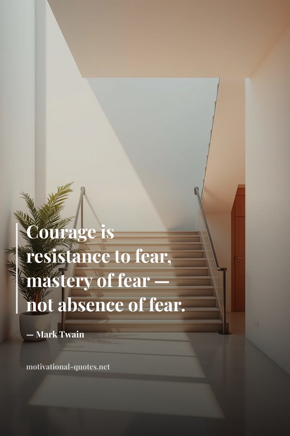 "Courage is resistance to fear, mastery of fear — not absence of fear." — Mark Twain