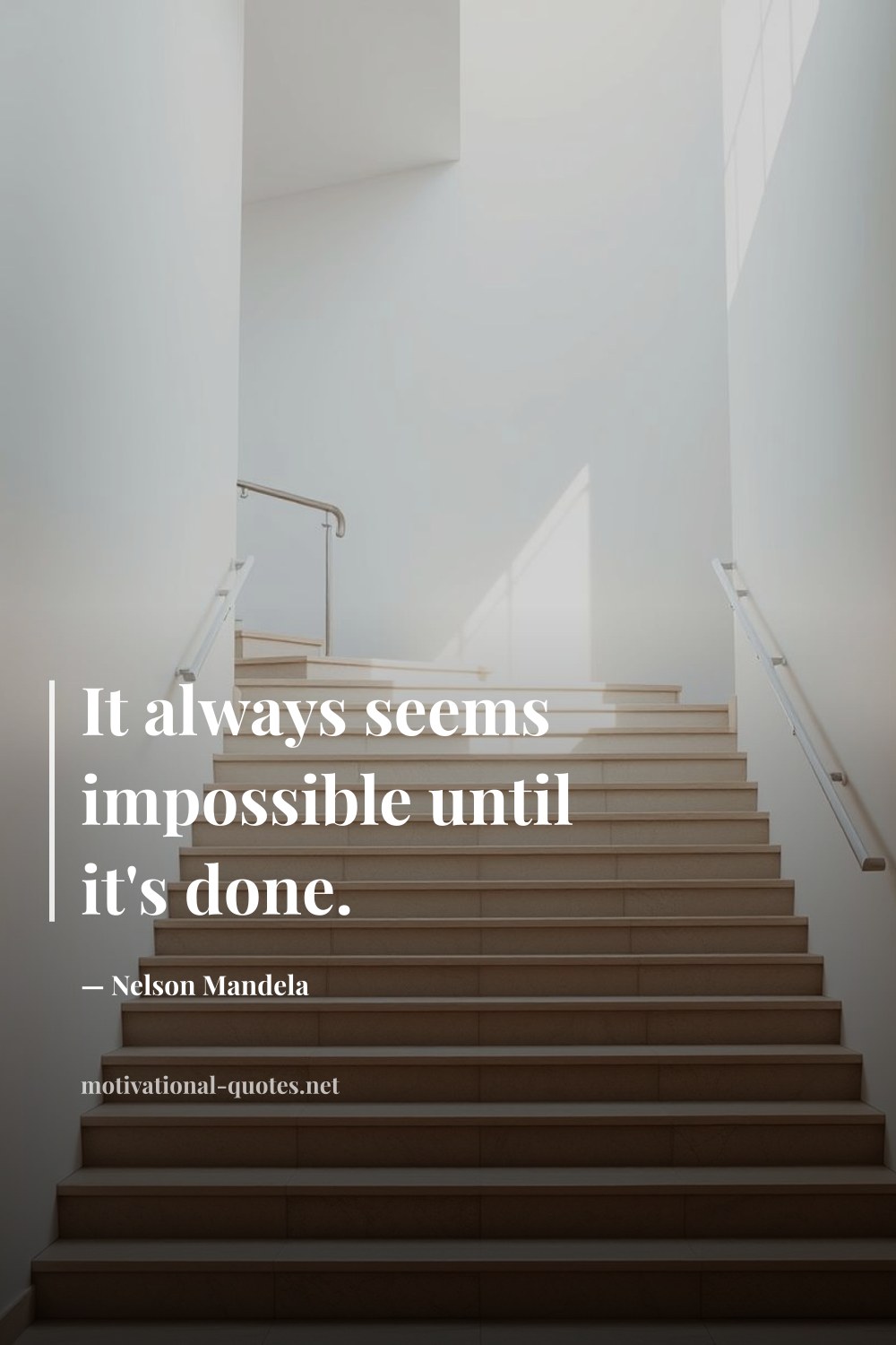 "It always seems impossible until it's done." — Nelson Mandela