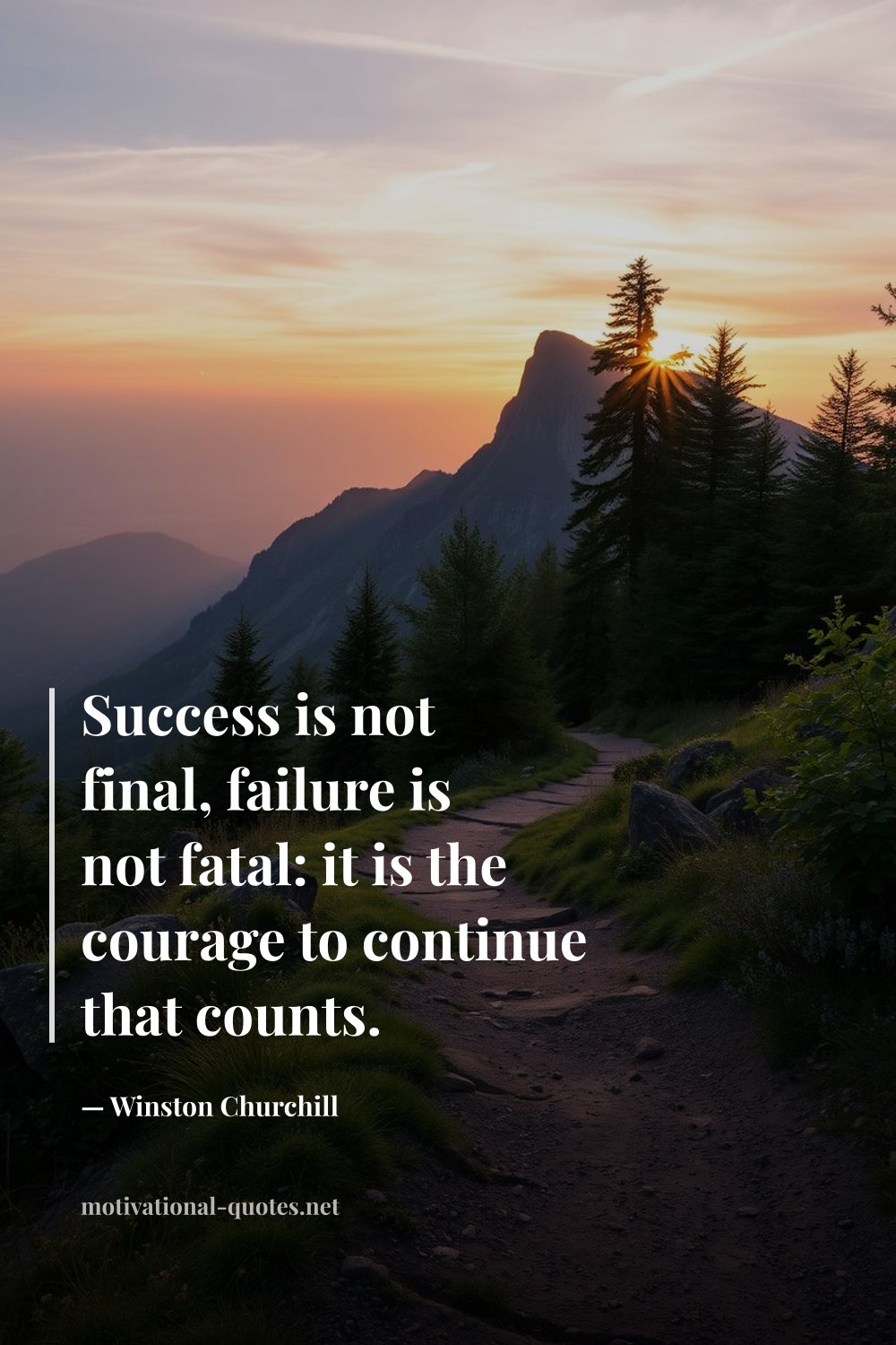 "Success is not final, failure is not fatal: it is the courage to continue that counts." — Winston Churchill