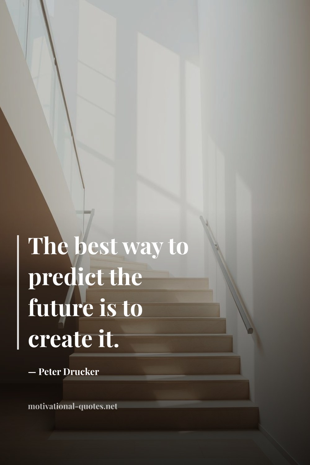 "The best way to predict the future is to create it." — Peter Drucker