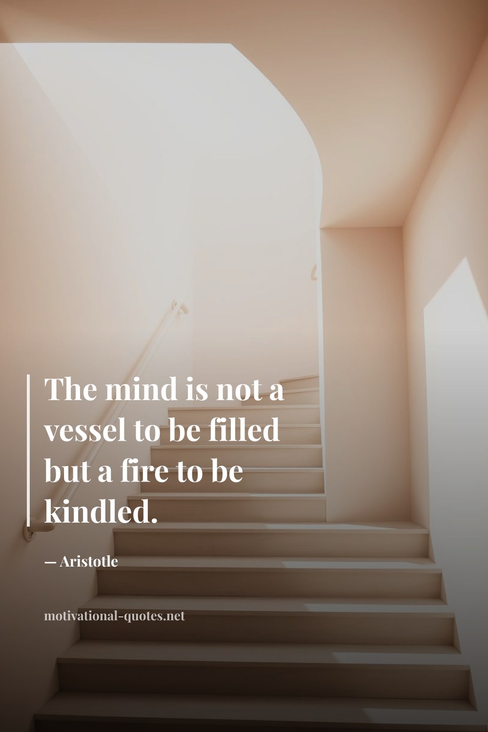 "The mind is not a vessel to be filled but a fire to be kindled." — Aristotle