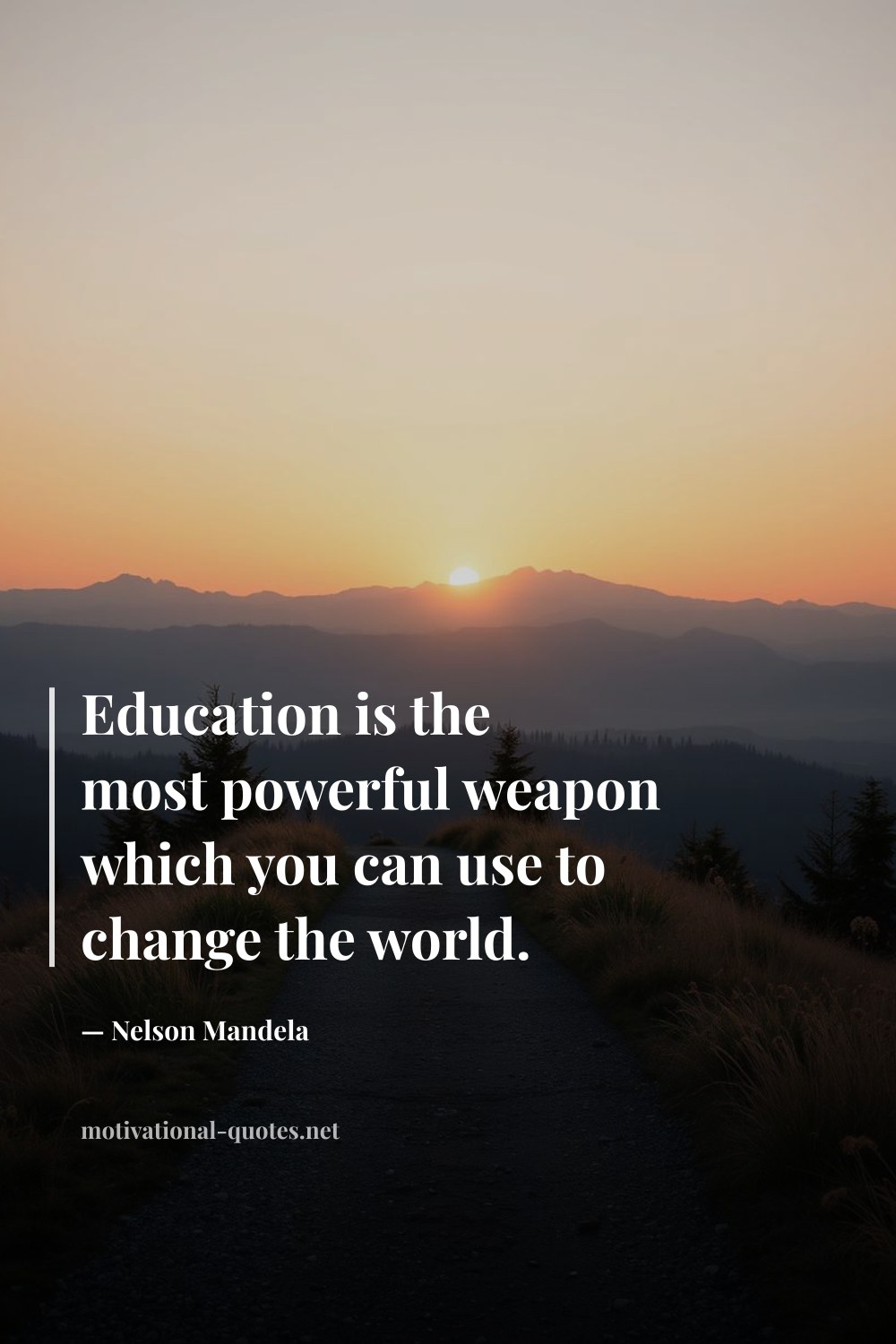 "Education is the most powerful weapon which you can use to change the world." — Nelson Mandela