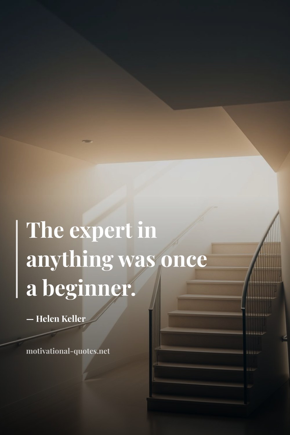 "The expert in anything was once a beginner." — Helen Keller