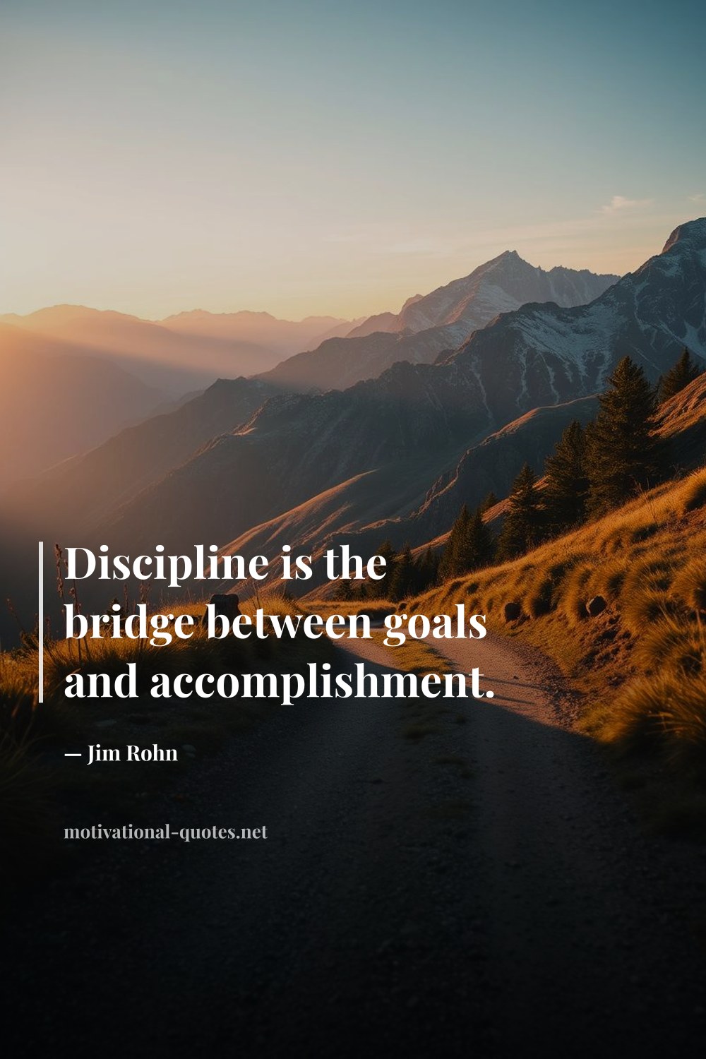 "Discipline is the bridge between goals and accomplishment." — Jim Rohn