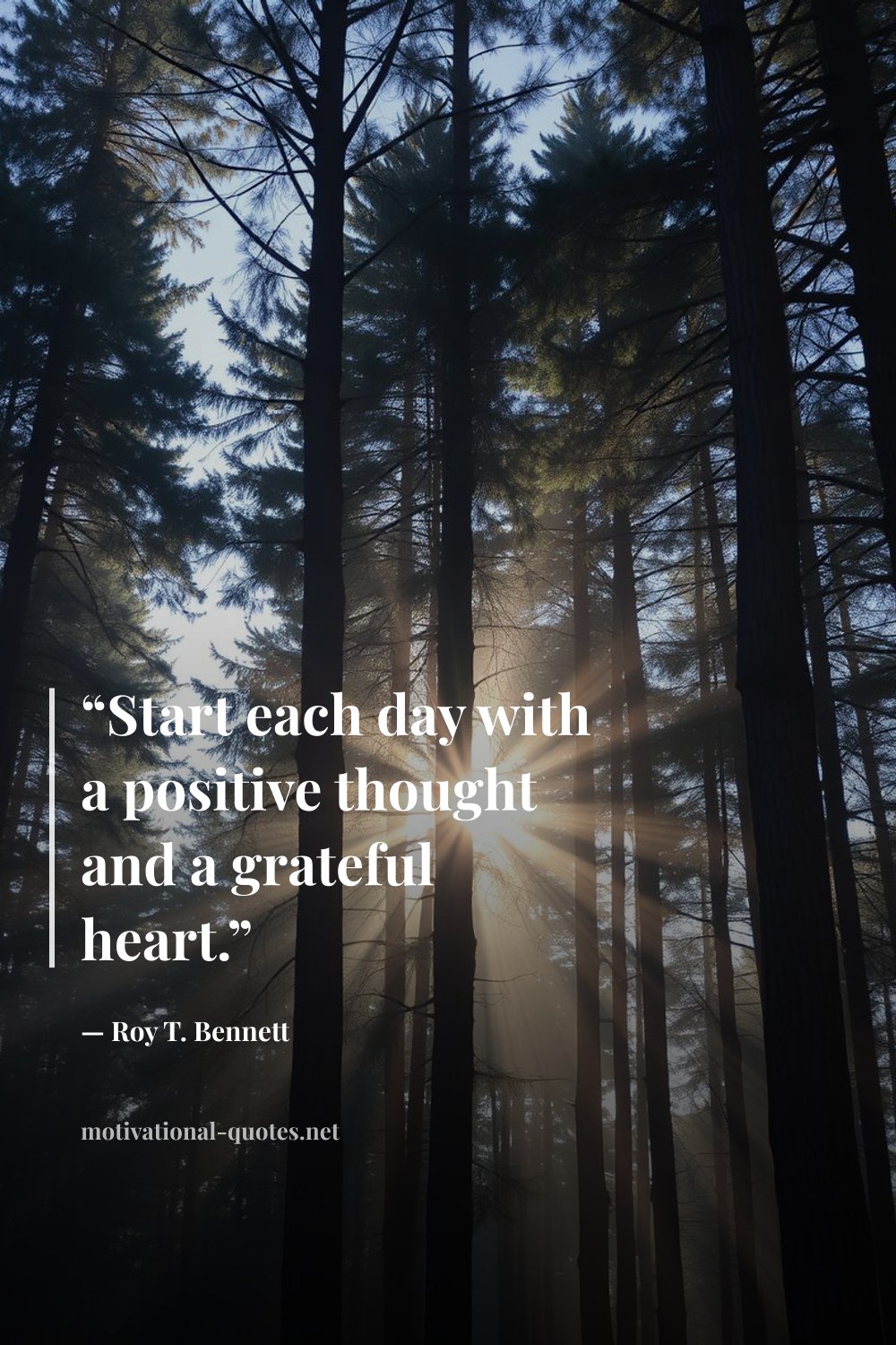 "“Start each day with a positive thought and a grateful heart.”" — Roy T. Bennett