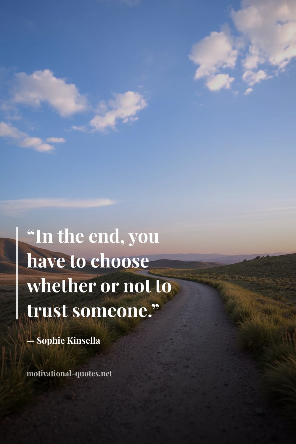 "“In the end, you have to choose whether or not to trust someone.”" — Sophie Kinsella