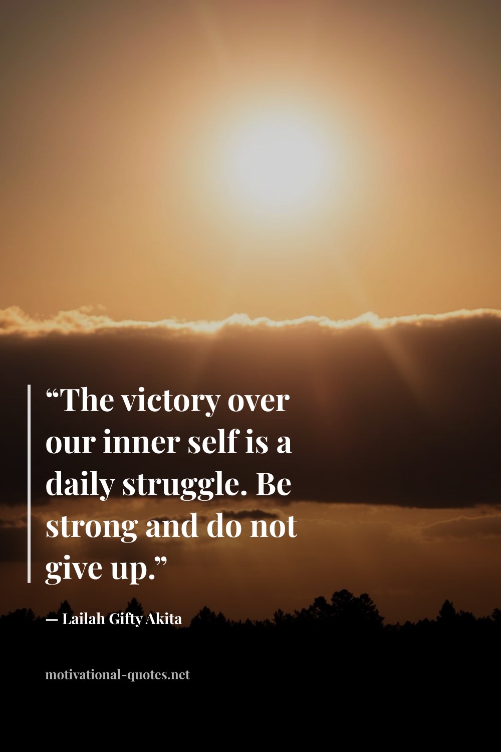 "“The victory over our inner self is a daily struggle. Be strong and do not give up.”" — Lailah Gifty Akita