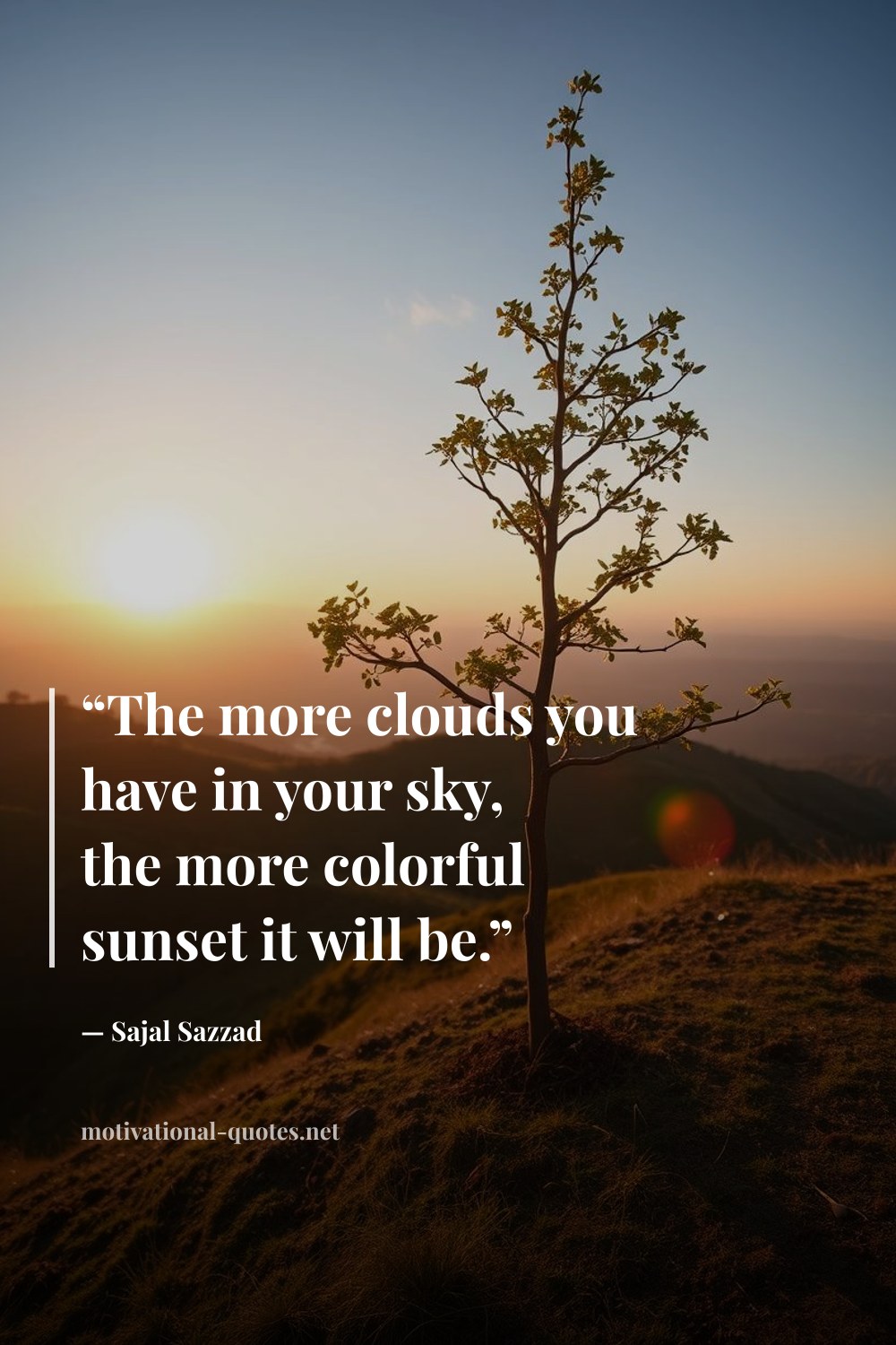 "“The more clouds you have in your sky, the more colorful sunset it will be.”" — Sajal Sazzad