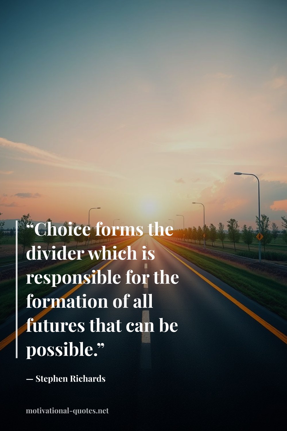 "“Choice forms the divider which is responsible for the formation of all futures that can be possible.”" — Stephen Richards