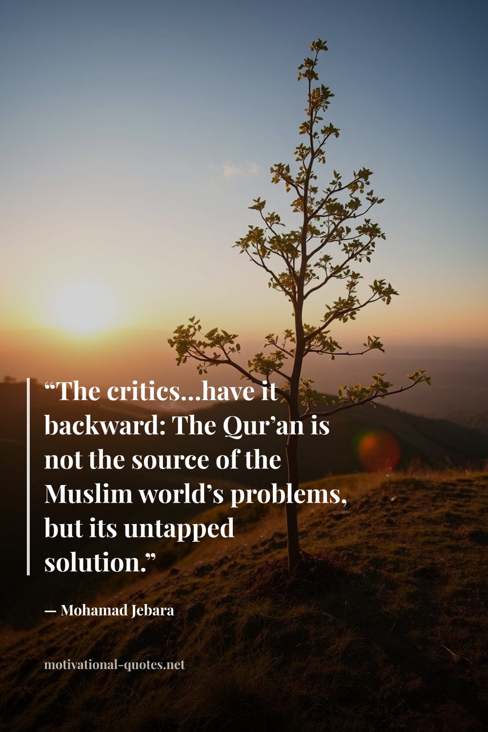 "“The critics…have it backward: The Qur’an is not the source of the Muslim world’s problems, but its untapped solution.”" — Mohamad Jebara