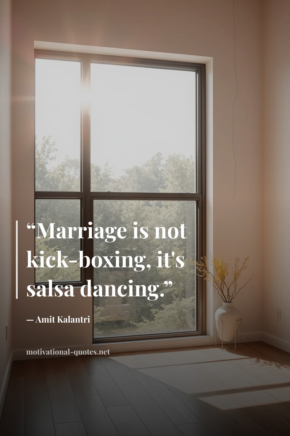 "“Marriage is not kick-boxing, it's salsa dancing.”" — Amit Kalantri