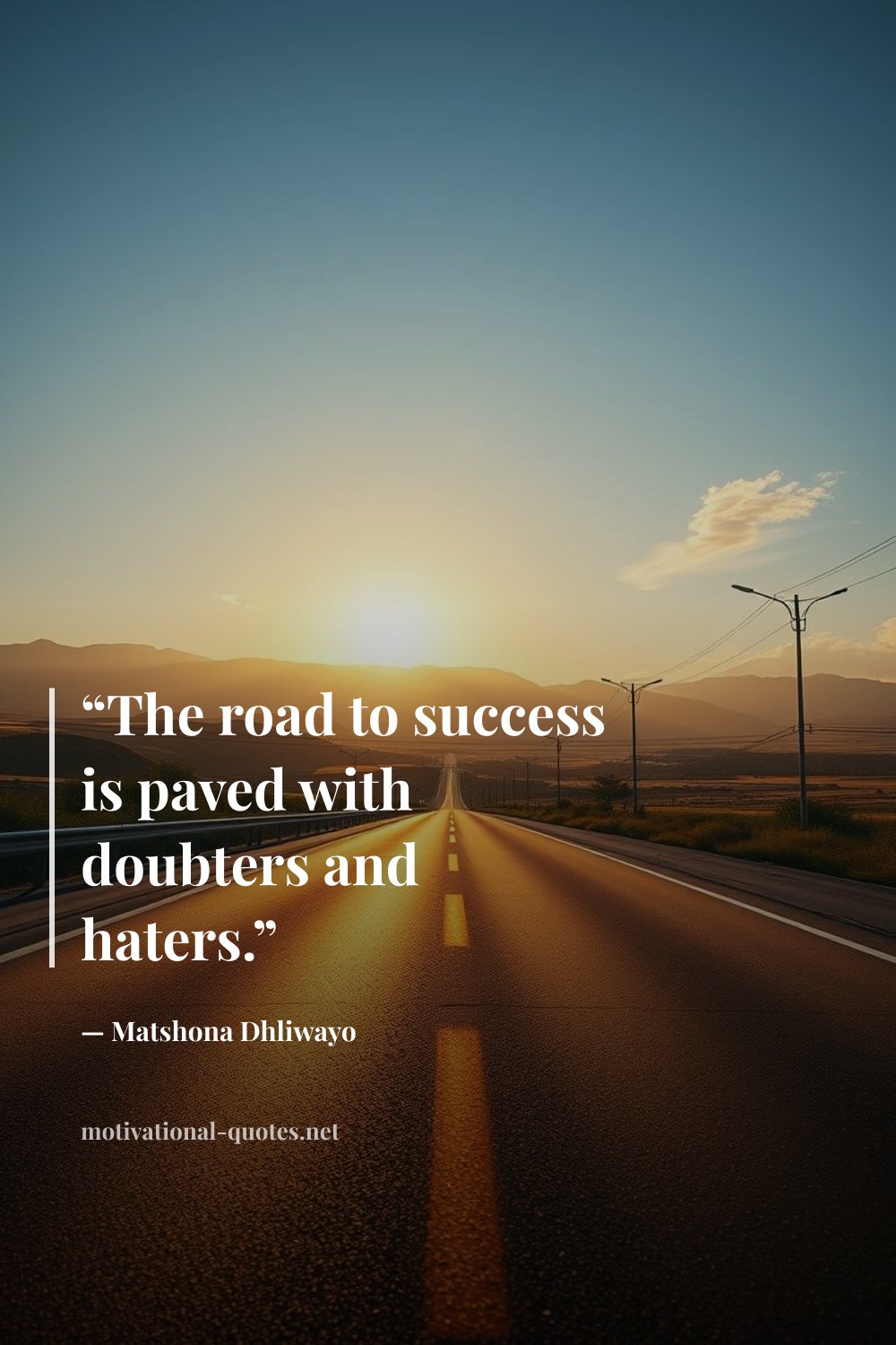 "“The road to success is paved with doubters and haters.”" — Matshona Dhliwayo