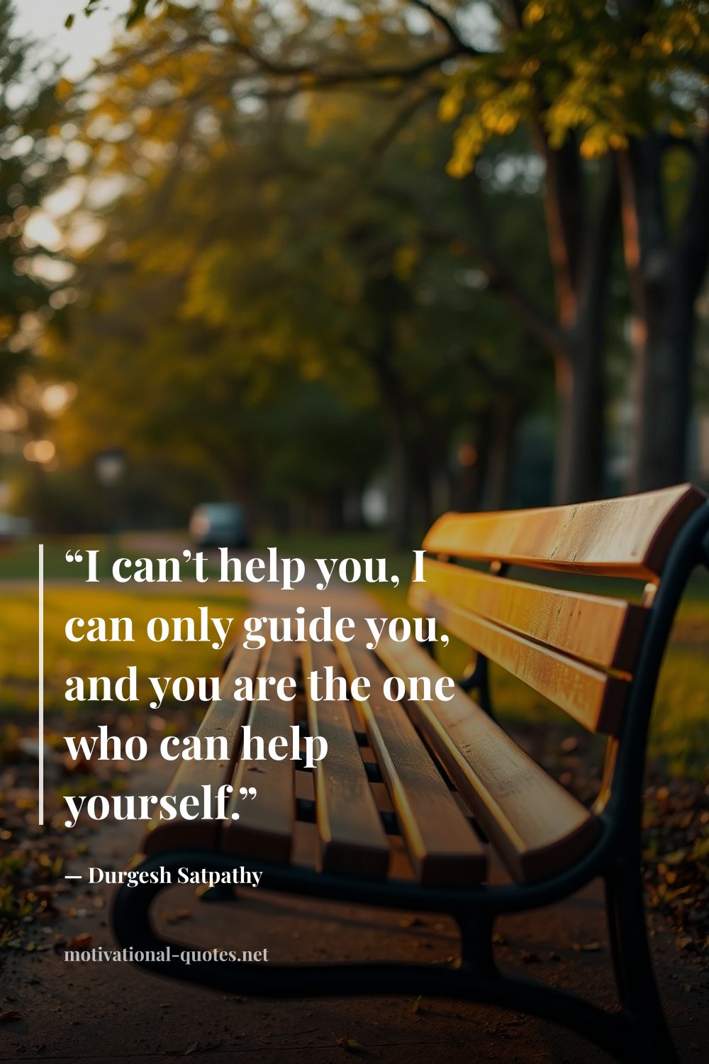 "“I can’t help you, I can only guide you, and you are the one who can help yourself.”" — Durgesh Satpathy