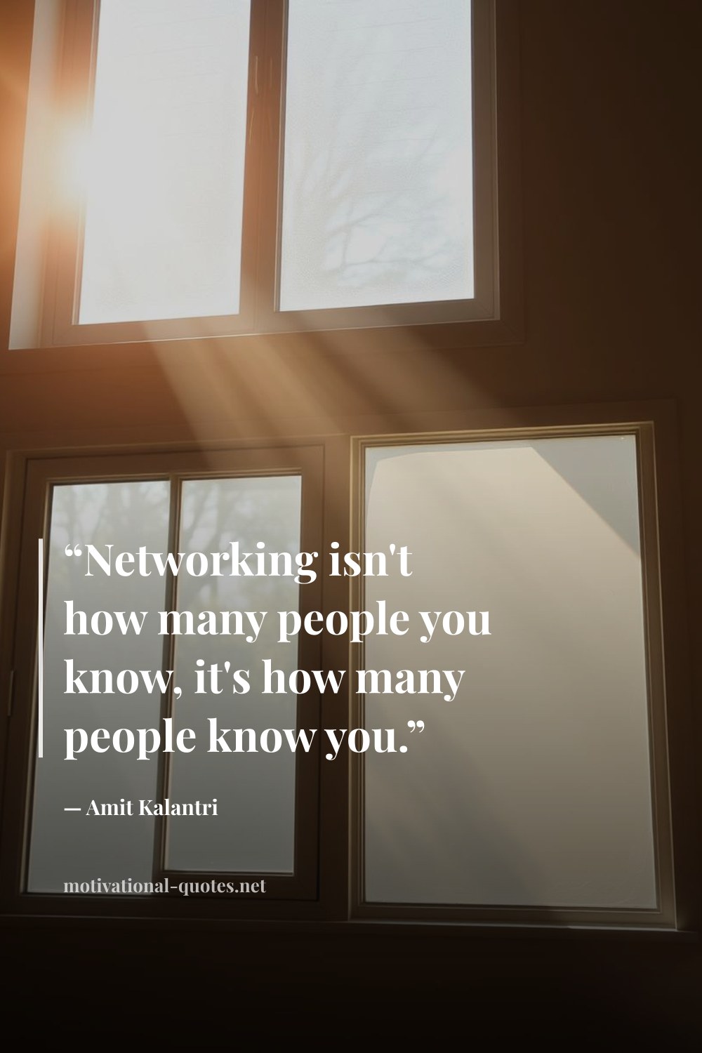 "“Networking isn't how many people you know, it's how many people know you.”" — Amit Kalantri