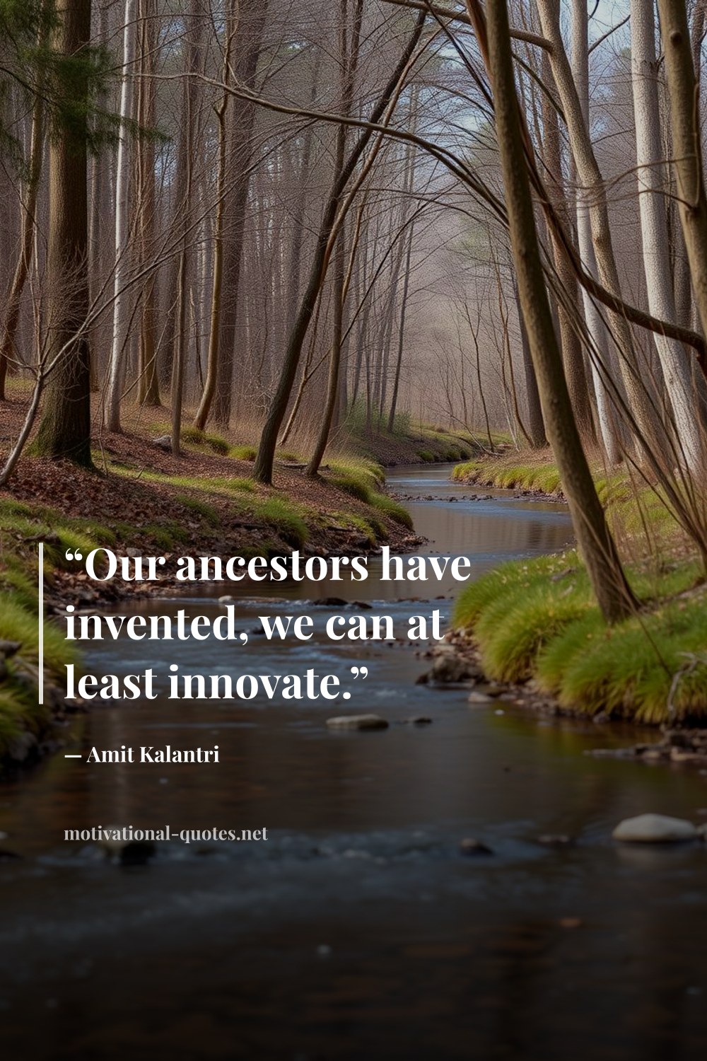 "“Our ancestors have invented, we can at least innovate.”" — Amit Kalantri