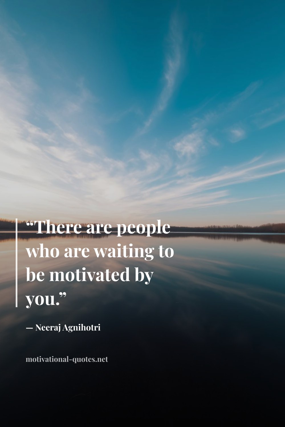 "“There are people who are waiting to be motivated by you.”" — Neeraj Agnihotri