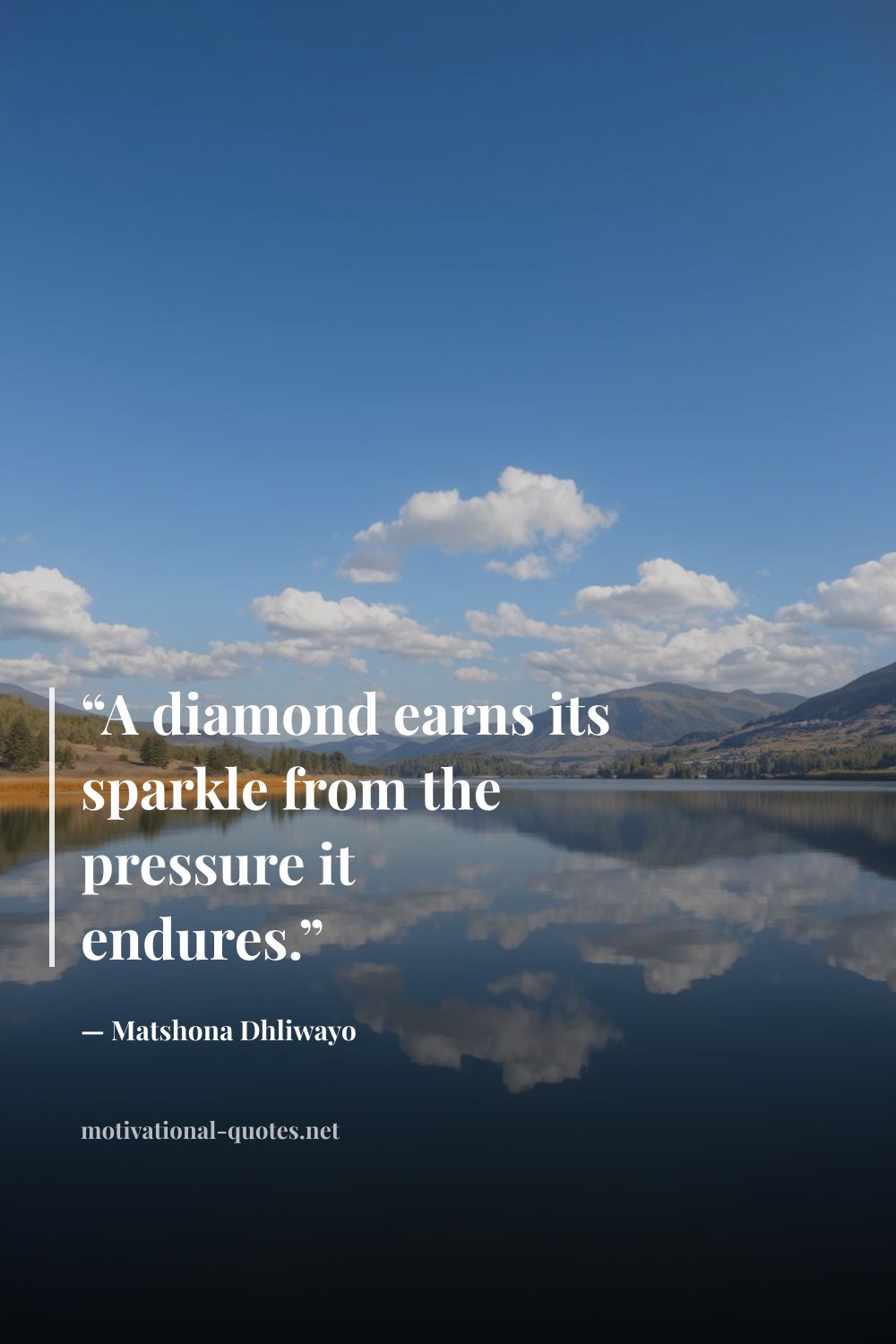 "“A diamond earns its sparkle from the pressure it endures.”" — Matshona Dhliwayo