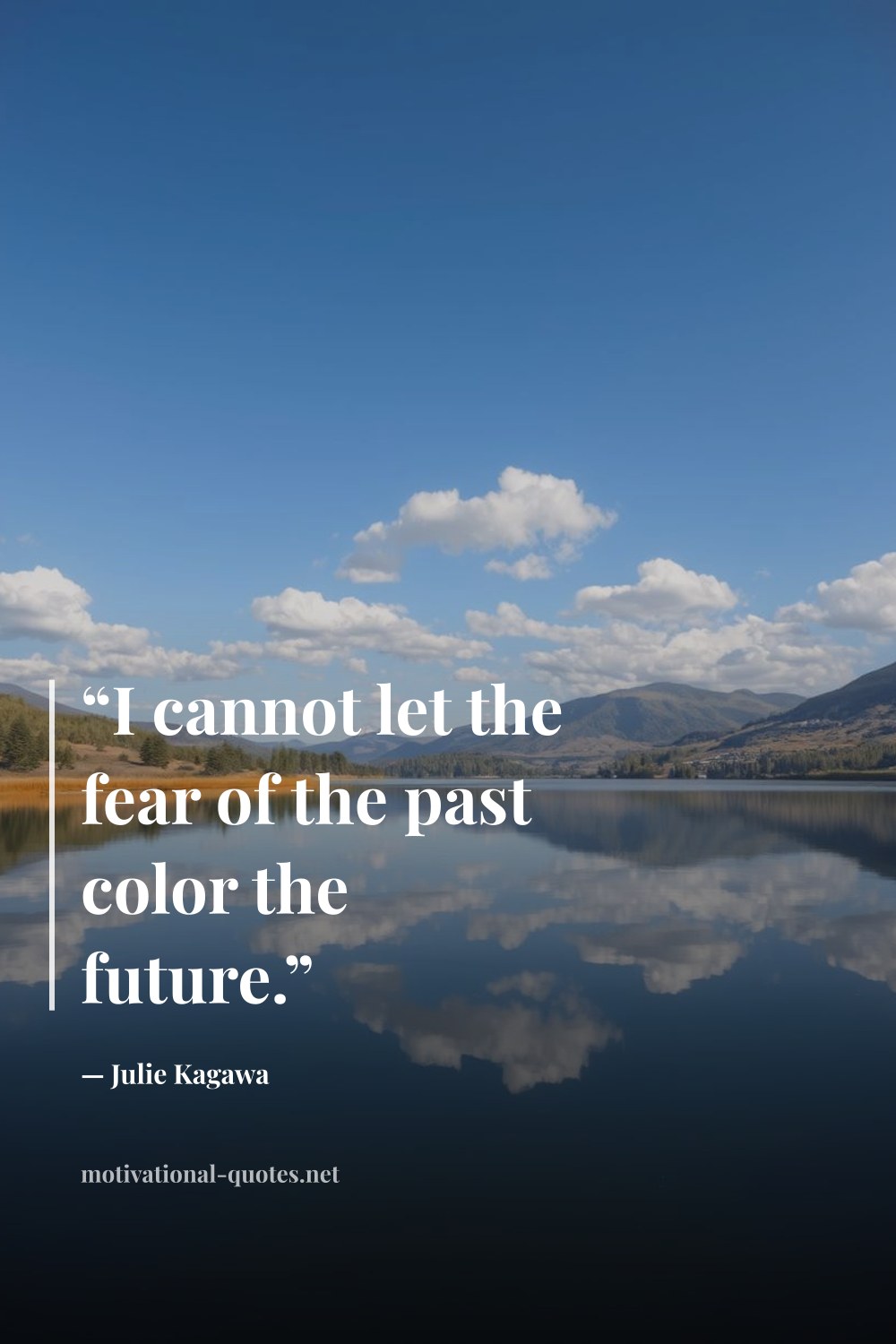 "“I cannot let the fear of the past color the future.”" — Julie Kagawa