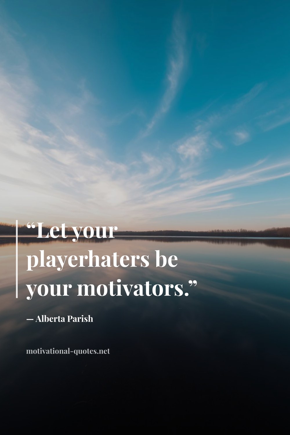 "“Let your playerhaters be your motivators.”" — Alberta Parish