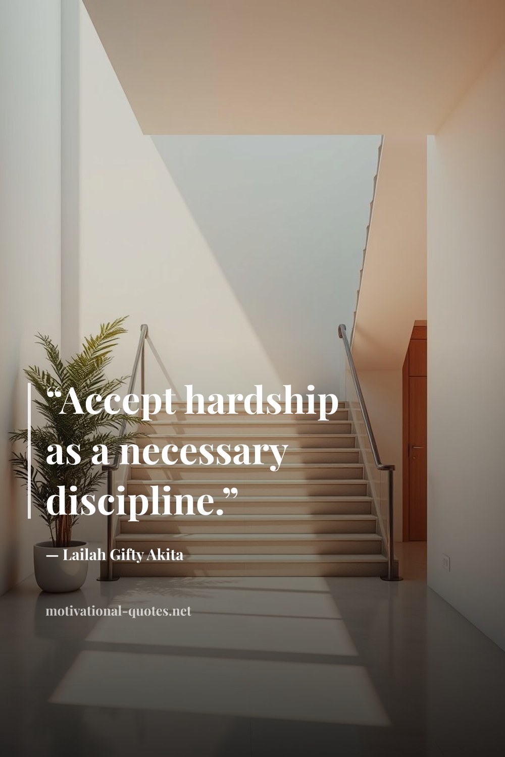 "“Accept hardship as a necessary discipline.”" — Lailah Gifty Akita