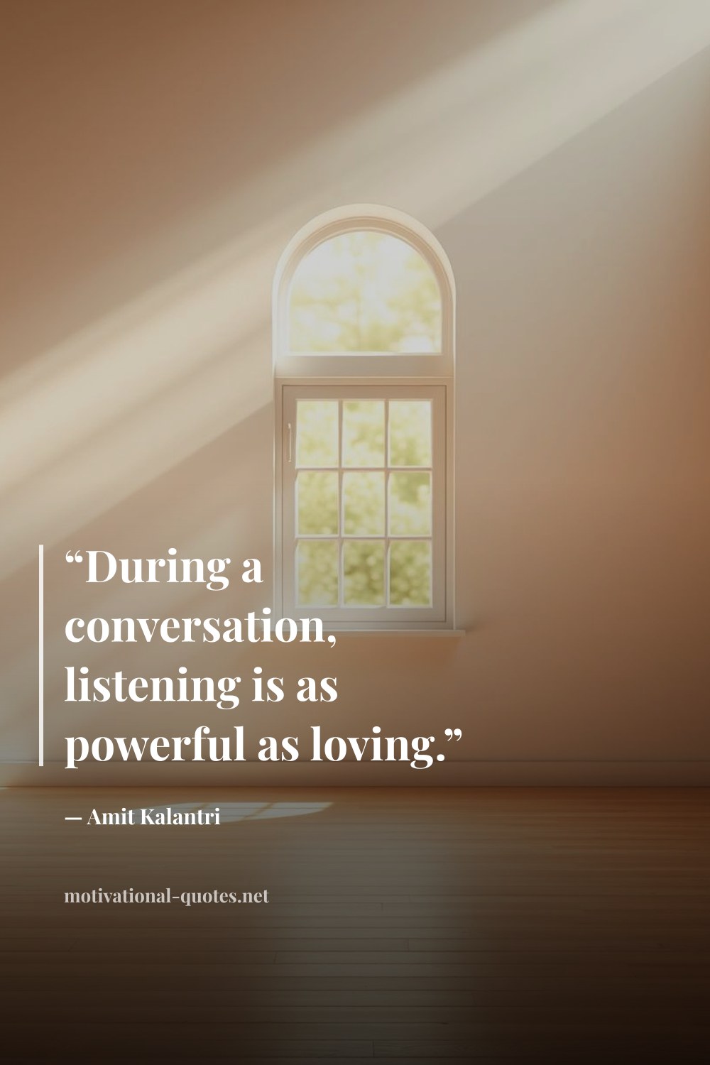 "“During a conversation, listening is as powerful as loving.”" — Amit Kalantri