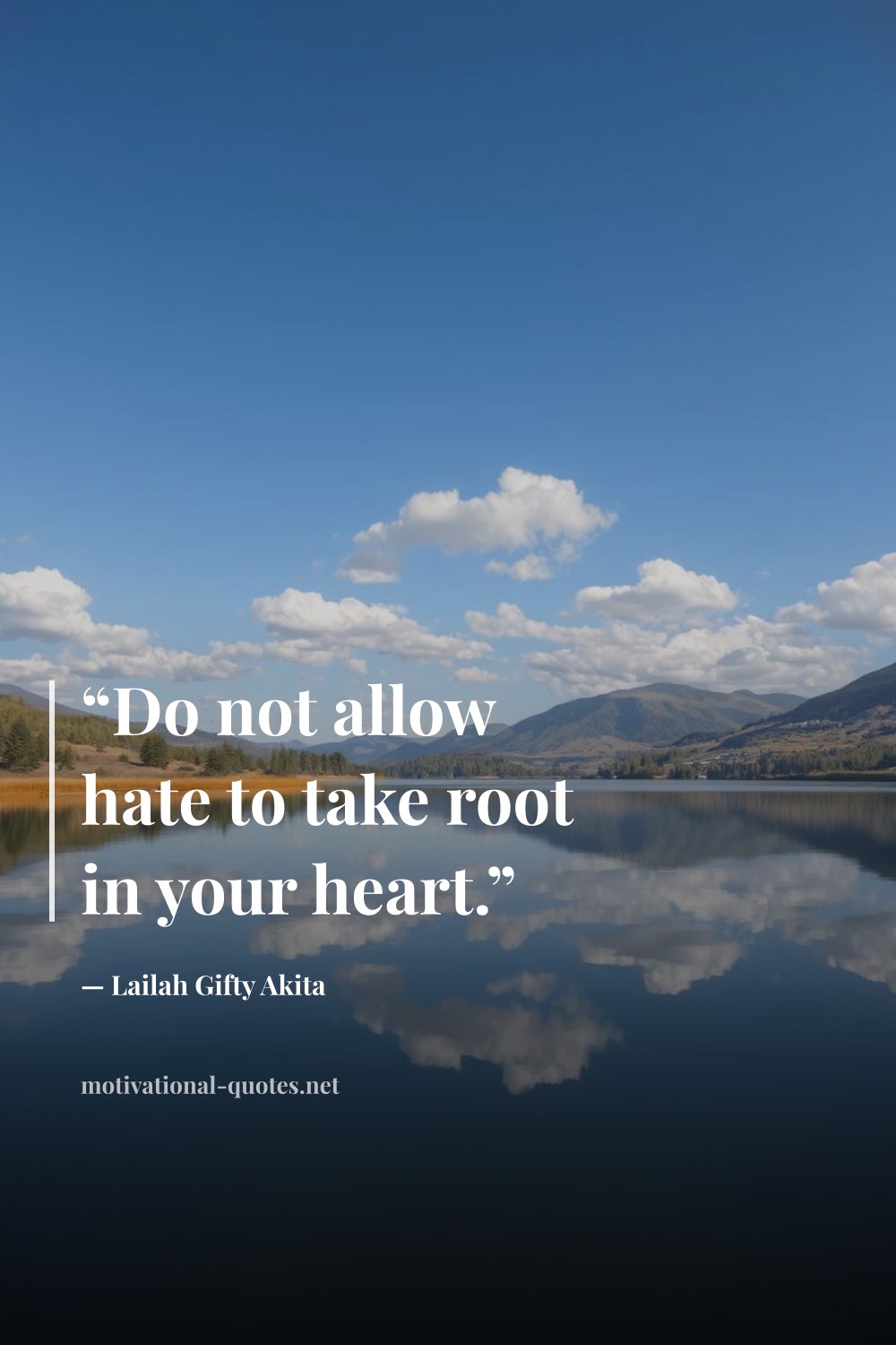 "“Do not allow hate to take root in your heart.”" — Lailah Gifty Akita