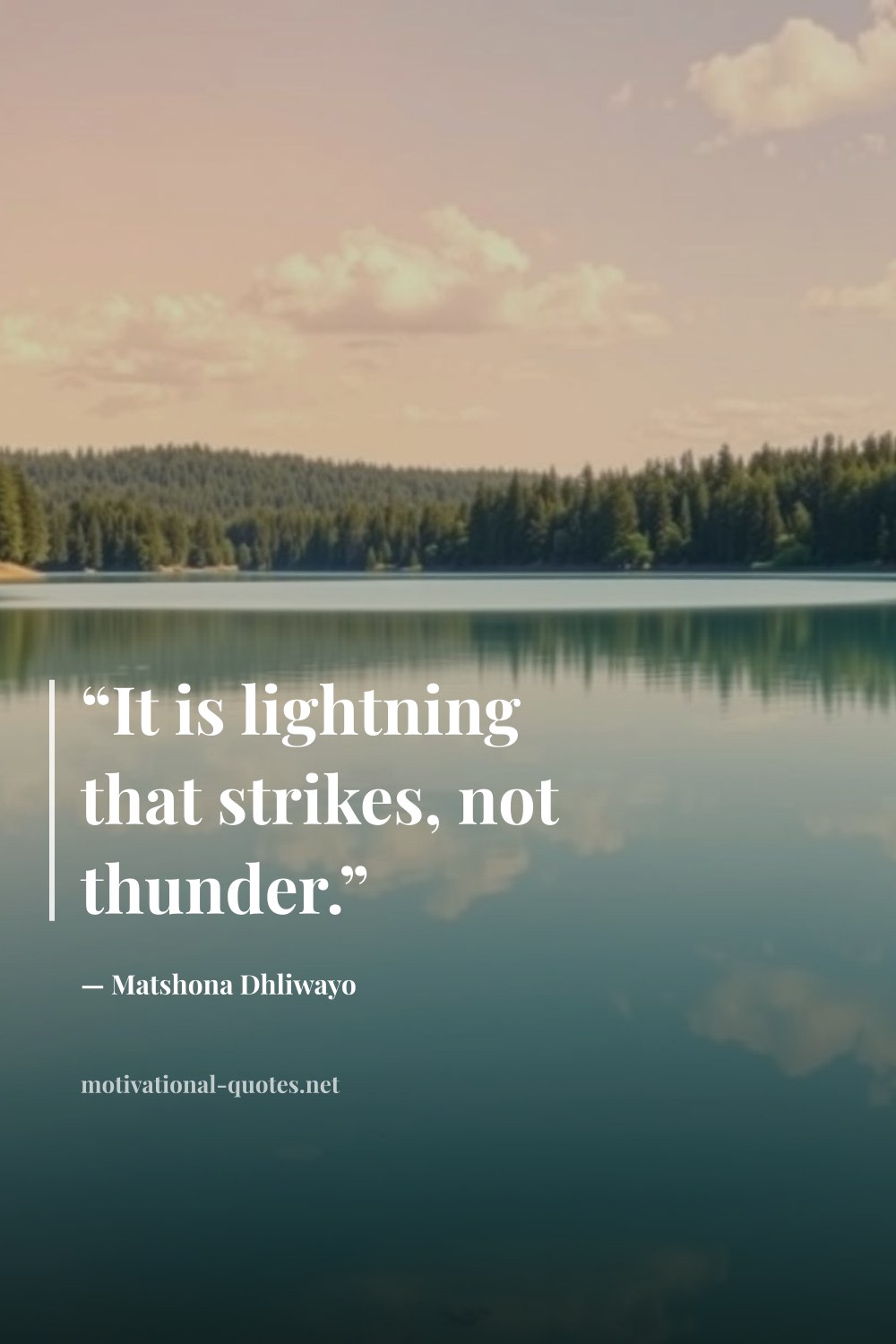 "“It is lightning that strikes, not thunder.”" — Matshona Dhliwayo