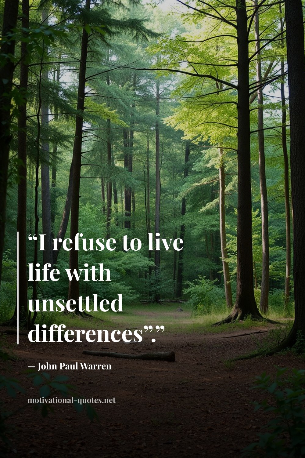 "“I refuse to live life with unsettled differences”.”" — John Paul Warren