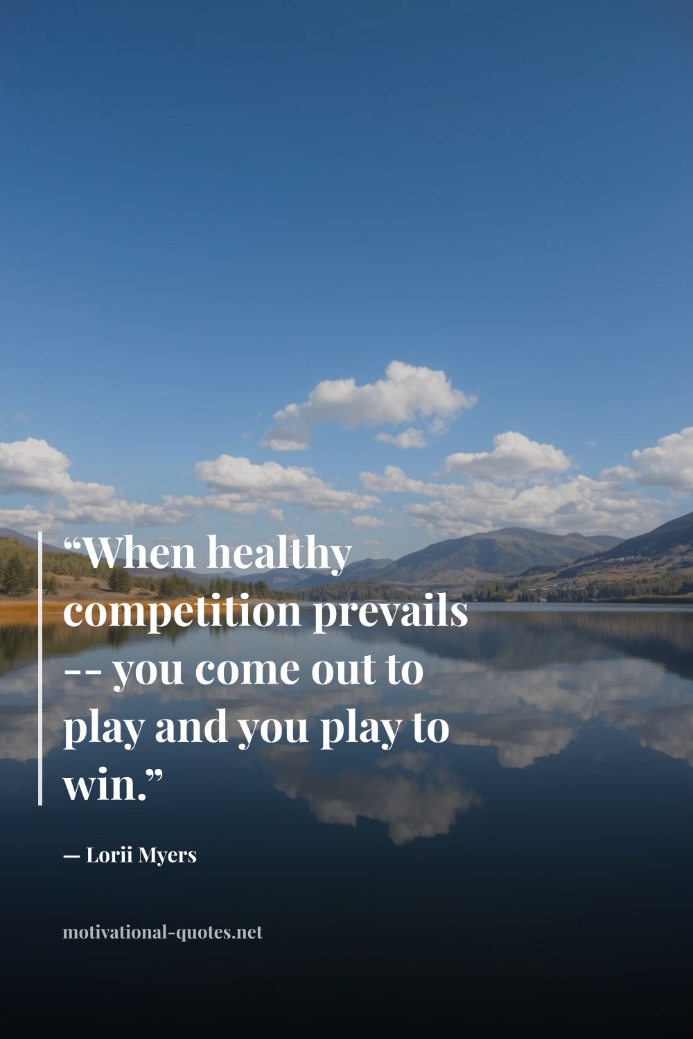 "“When healthy competition prevails -- you come out to play and you play to win.”" — Lorii Myers