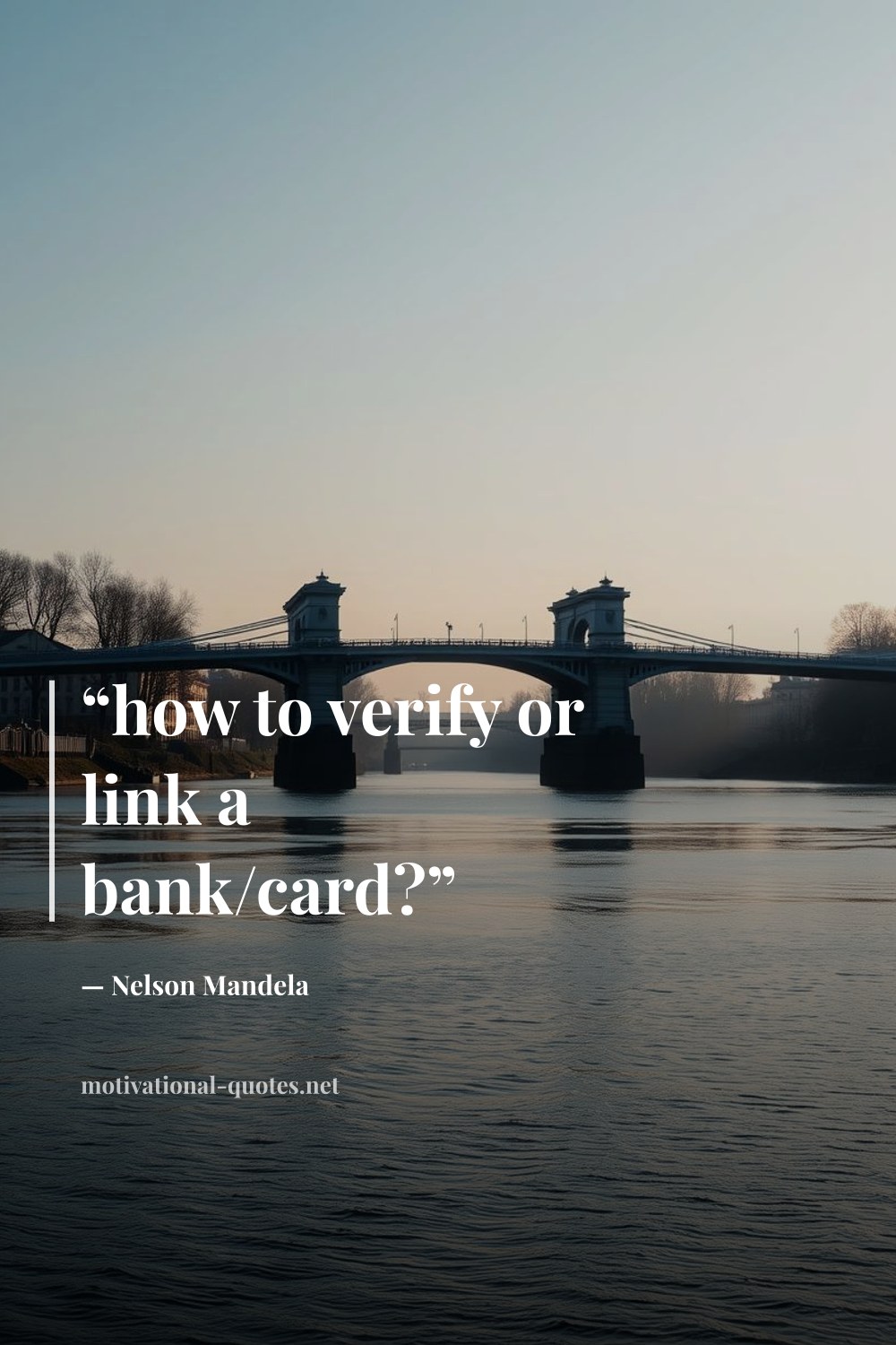 "“how to verify or link a bank/card?”" — Nelson Mandela